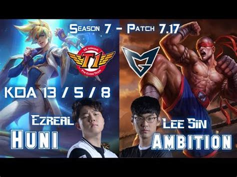 SKT T1 Huni EZREAL Vs SSG Ambition LEE SIN Jungle Patch 7 17 KR