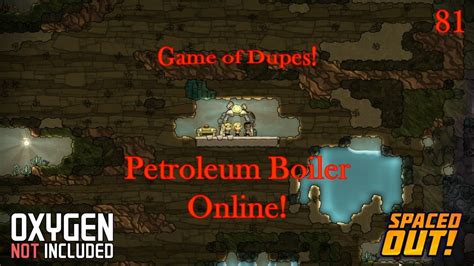 Oxygen Not Included 81 Petroleum Boiler Online YouTube