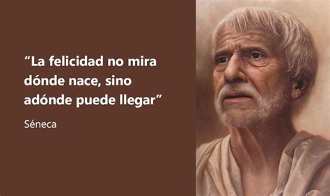 Frases Del C Lebre S Neca Sobre La Vida El Alma Y La Felicidad