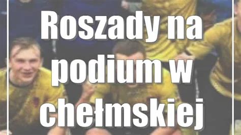 Roszady Na Podium W Che Mskiej Klasie Okr Gowej Cda