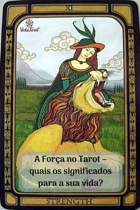 A Força No Tarot Quais Os Significados Para A Sua Vida Tarot Baralhos De Tarô Cartas De Tarot