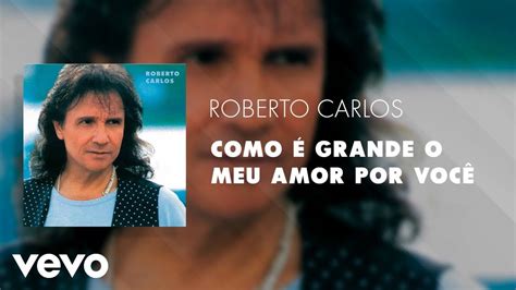 Roberto Carlos Como é Grande o Meu Amor por Você Áudio Oficial