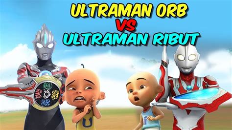 Upin Ultraman Orb Vs Ipin Ultraman Ribut YouTube