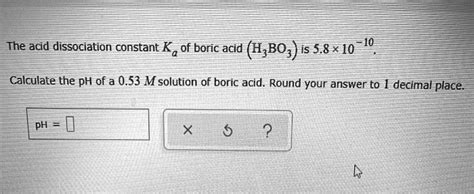 Solved The Acid Dissociation Constant Ka Of Boric Acid H3bo3 Is 5