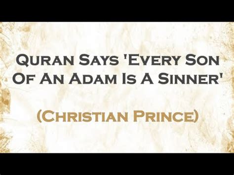 Quran Says Every Son Of An Adam Is A Sinner Christian Prince YouTube