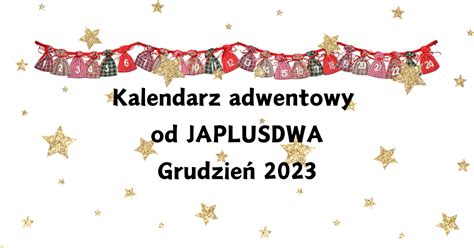 Kalendarz Adwentowy Od Japlusdwa Ja Plus Dwa Blog Parentingowy Dla