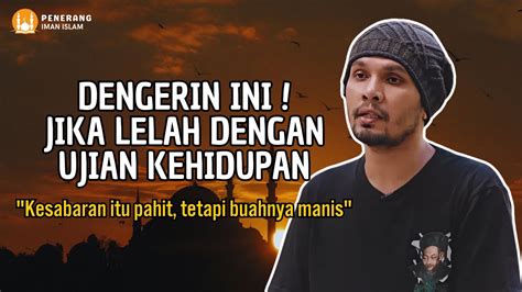 Dengerin Ini Jika Lelah Dengan Ujian Kehidupan Dari Allah Ustadz