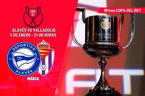 Copa Del Rey Alavés Valladolid Horario Y Dónde Ver Hoy En Tv El Partido De Copa Del Rey De