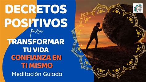 Decretos Positivos Para Transformar Tu Vida Confianza En Ti Mismo