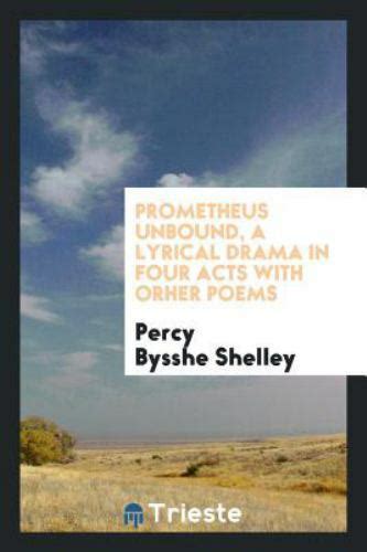 Prometheus Unbound A Lyrical Drama In Four Acts With Orher Poems By