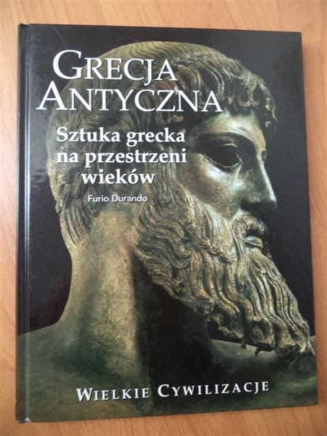 Wielkie Cywilizacje Grecja Antyczna Sztuka Grecka Pozna Kup Teraz