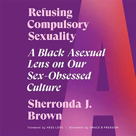 Refusing Compulsory Sexuality A Black Asexual Lens On Our Sex Obsessed