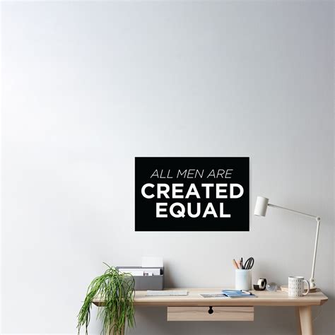 All Men Are Created Equal Poster For Sale By Justicefaction Redbubble