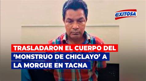 🔴🔵trasladaron El Cuerpo Del ‘monstruo De Chiclayo’ A La Morgue En Tacna Youtube