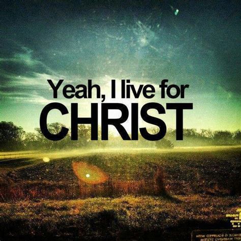 Yeah I Live For Christ Christ Jesus Word Of God