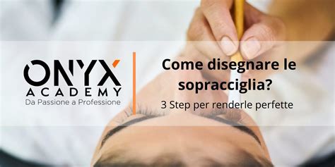 Come Disegnare Le Sopracciglia In 3 Step ONYX Academy