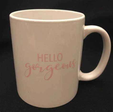 Hello Gorgeous Coffee Mug Tea Ceramic Holds Oz Ebay