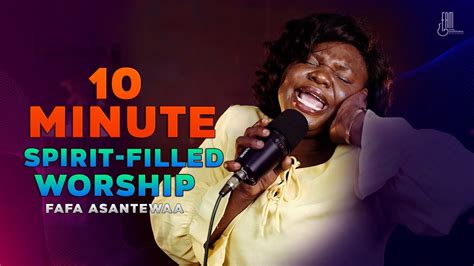 Minutes Spirit Filled Worship Fafa Asantewaa Ghanaworship