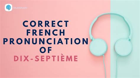 How To Pronounce Dix Septième 17 In French French Pronunciation