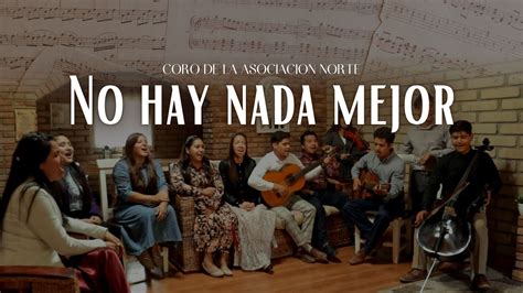 No Hay Nada Mejor Coro De La Asociaci N Norte Youtube