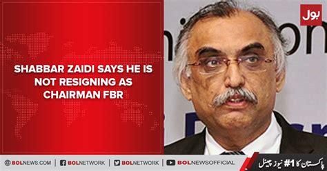 Shabbar Zaidi Says He Is Not Resigning As Chairman FBR