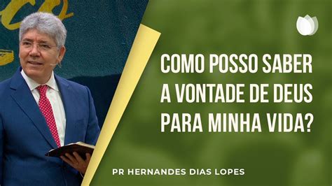 Como Posso Saber A Vontade De Deus Para Minha Vida Pr Hernandes