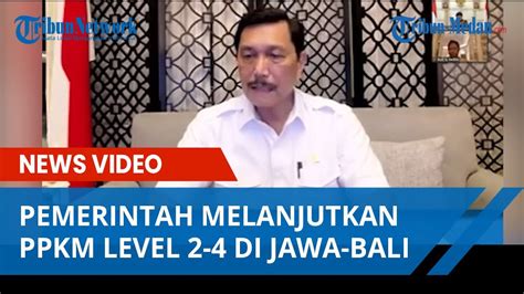 Menko Luhut Pemerintah Memutuskan Terus Melanjutkan PPKM Level 2 4 Di