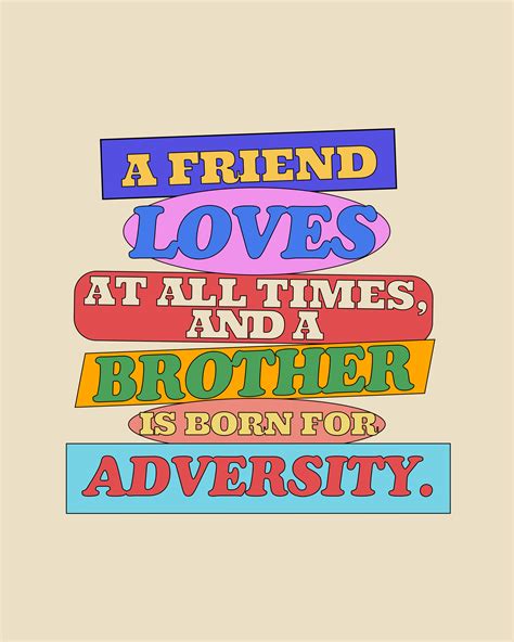 A Friend Loves At All Times And A Brother Is Born For Adversity