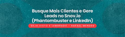 Seja Visto E Lembrado Busque Mais Clientes E Gere Leads No Snov Io