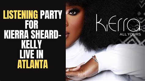 Kierra Sheard Kelly S All Yours Listening Party Atlanta Did You