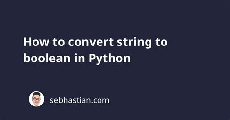 How To Convert String To Boolean In Python Sebhastian