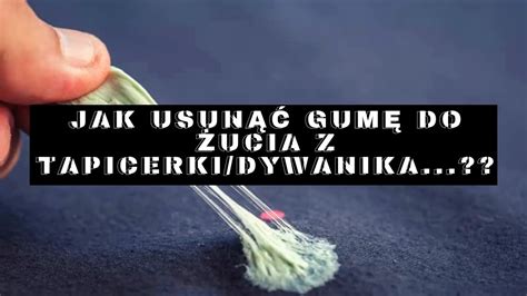 Jak Usun Gum Do Ucia Z Tapicerki Dywanika Youtube