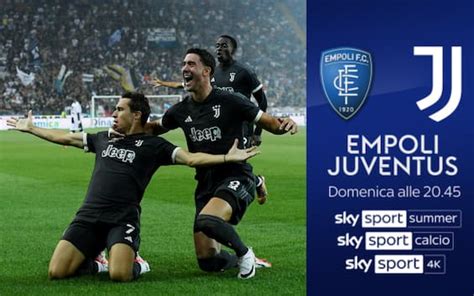 Empoli Juve In Tv E Streaming Dove Vedere La Partita Sky Sport