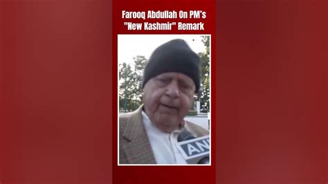 Farooq Abdullah On Pm S New Kashmir Remark If Article 370 Was So Bad Youtube