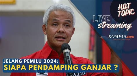 LIVE HOT TOPIC Jelang Pemilu 2024 Siapa Pendamping Ganjar Pranowo