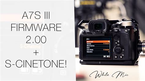 A7S Iii Firmware V2 00 UNLOCKS S CINETONE SLOG Vs S CINETONE