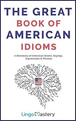 Amazon Co Jp The Great Book Of American Idioms A Dictionary Of