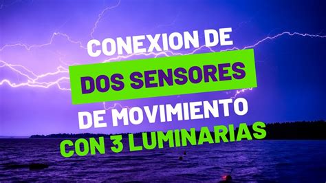 🎥💡 Como Conectar Dos Sensores De Movimiento Con Tres Luminarias En Circuito Paralelo Youtube