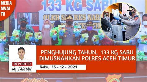 SABU 133 KG DIMUSNAHKAN POLRES ACEH TIMUR YouTube