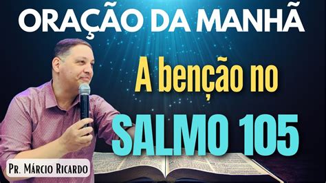 ORAÇÃO DA MANHÃ DIA 27 08 2023 SALMO 105 O que Deus prometeu