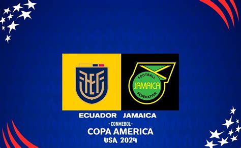 Ecuador Vs Jamaica Horario Alineaciones Probables Y D Nde Ver La Copa