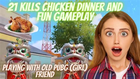 21 Kills Chicken Dinner And Fun Gmaplay With Old Pubg Girl Friend