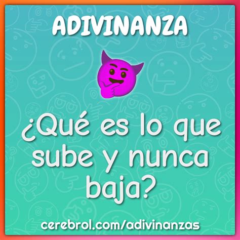 Qu Es Lo Que Sube Y Nunca Baja Adivinanza Respuesta Cerebrol