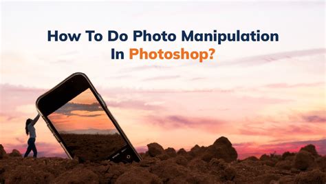 Photo Manipulation: Meaning & How To Do It In Photo Photoshop?