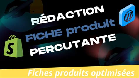 Je Vais R Diger Fiches Produits Percutantes Et Optimis Es Par Convert