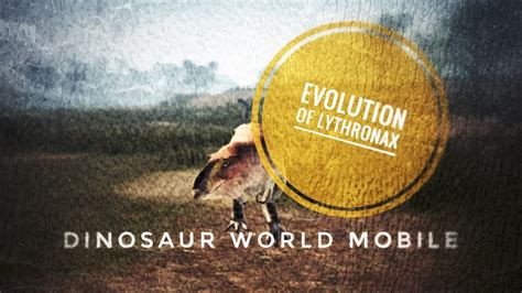 Evolution Of Dinosaur World Mobile Lythronax YouTube