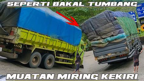 Merinding Seperti Bakal Tumbang Muatan Truck Miring Kekiri Dan Lihat