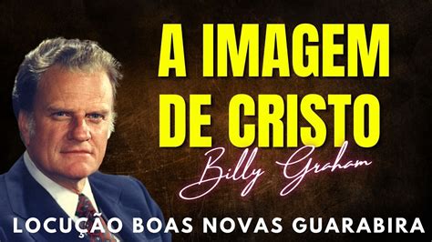 A Imagem De Cristo Billy Graham Cl Ssicos Dublado Em Portugu S