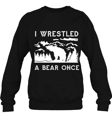 I Wrestled A Bear Once Funny Fought Bears Hunting Mountain Man Men