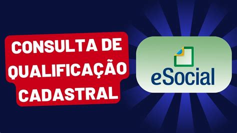 Para Que Serve O Esocial Consulta De Qualifica O Cadastral Youtube